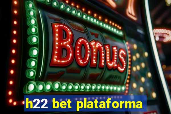 h22 bet plataforma